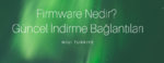 Firmware Nedir_ Nasıl Yüklenir_.jpg